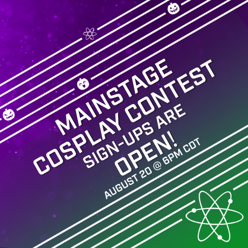 White text on a purple-green gradient background: "Mainstage cosplay contest signups are open! August 20 @ 6pm CDT