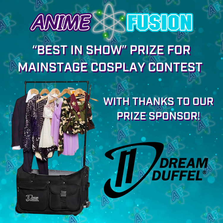 An image with the Anime Fusion logo at the top, and the title "BEST IN SHOW" PRIZE FOR MAINSTAGE COSPLAY CONTEST. Under it there is a picture of the main prize, a duffel bag, and to the right side of that the words "WITH THANKS TO OUR PRIZE SPONSOR" followed by the Dream Duffel logo underneath.
