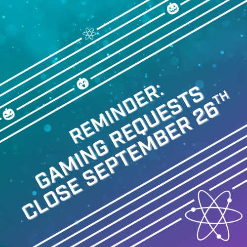 White text on a sparkling teal and purple background: "Reminder: Gaming requests close September 26th